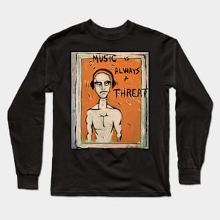 Music is Always a Threat Long Sleeve T-Shirt